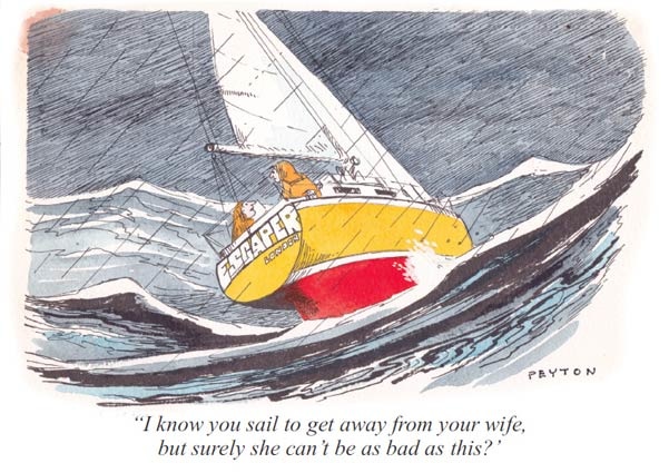 I know you sail to get away from your wife, but can't she be worse than that?